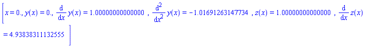 [x = 0., y(x) = HFloat(0.0), diff(y(x), x) = HFloat(0.9999999999999998), diff(diff(y(x), x), x) = HFloat(-1.0169126314773378), z(x) = HFloat(0.9999999999999998), diff(z(x), x) = HFloat(4.938383111325545)]
