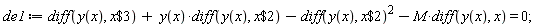 de1 := diff(y(x), `$`(x, 3))+y(x)*(diff(y(x), `$`(x, 2)))-(diff(y(x), `$`(x, 2)))^2-M*(diff(y(x), x)) = 0;