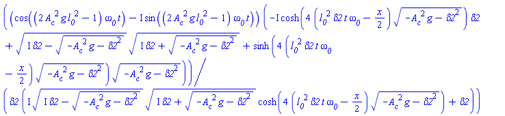 (cos((2*A__c^2*g*l__0^2-1)*omega__0*t)-I*sin((2*A__c^2*g*l__0^2-1)*omega__0*t))*(-I*cosh(4*(l__0^2*delta2*t*omega__0-(1/2)*x)*(-A__c^2*g-delta2^2)^(1/2))*delta2+(I*delta2-(-A__c^2*g-delta2^2)^(1/2))^(1/2)*(I*delta2+(-A__c^2*g-delta2^2)^(1/2))^(1/2)+sinh(4*(l__0^2*delta2*t*omega__0-(1/2)*x)*(-A__c^2*g-delta2^2)^(1/2))*(-A__c^2*g-delta2^2)^(1/2))/(delta2*(I*(I*delta2-(-A__c^2*g-delta2^2)^(1/2))^(1/2)*(I*delta2+(-A__c^2*g-delta2^2)^(1/2))^(1/2)*cosh(4*(l__0^2*delta2*t*omega__0-(1/2)*x)*(-A__c^2*g-delta2^2)^(1/2))+delta2))