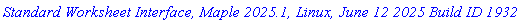 `Standard Worksheet Interface, Maple 2025.1, Linux, June 12 2025 Build ID 1932578`
