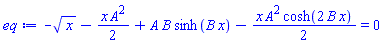 -x^(1/2)-(1/2)*x*A^2+A*B*sinh(B*x)-(1/2)*x*A^2*cosh(2*B*x) = 0