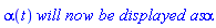 alpha(t)*`will now be displayed as`*alpha