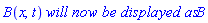 B(x, t)*`will now be displayed as`*B