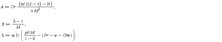 A := Cr*(M*(i2-tau)-N)/(tau*M^2); B := (delta-1)/M; lambda := alpha*D*(rho0*M/(1-delta)-Pr+w+Crm)