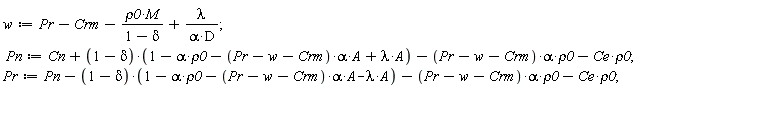 w := Pr-Crm-rho0*M/(1-delta)+lambda/(alpha*D); Pn := Cn+(1-delta)*(1-alpha*rho0-(Pr-w-Crm)*alpha*A+lambda*A)-(Pr-w-Crm)*alpha*rho0-Ce*rho0; Pr := Pn-(1-delta)*(1-alpha*rho0-(Pr-w-Crm)*alpha*A-lambda*A)-(Pr-w-Crm)*alpha*rho0-Ce*rho0