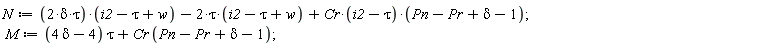 N := 2*delta*tau*(i2-tau+w)-2*tau*(i2-tau+w)+Cr*(i2-tau)*(Pn-Pr+delta-1); M := (4*delta-4)*tau+Cr*(Pn-Pr+delta-1)