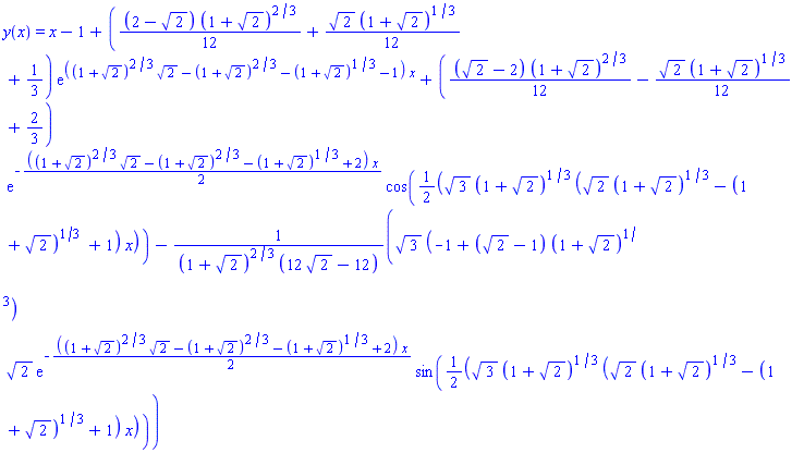 y(x) = x-1+((1/12)*(2-2^(1/2))*(1+2^(1/2))^(2/3)+(1/12)*2^(1/2)*(1+2^(1/2))^(1/3)+1/3)*exp(((1+2^(1/2))^(2/3)*2^(1/2)-(1+2^(1/2))^(2/3)-(1+2^(1/2))^(1/3)-1)*x)+((1/12)*(2^(1/2)-2)*(1+2^(1/2))^(2/3)-(1/12)*2^(1/2)*(1+2^(1/2))^(1/3)+2/3)*exp(-(1/2)*((1+2^(1/2))^(2/3)*2^(1/2)-(1+2^(1/2))^(2/3)-(1+2^(1/2))^(1/3)+2)*x)*cos((1/2)*3^(1/2)*(1+2^(1/2))^(1/3)*(2^(1/2)*(1+2^(1/2))^(1/3)-(1+2^(1/2))^(1/3)+1)*x)-3^(1/2)*(-1+(2^(1/2)-1)*(1+2^(1/2))^(1/3))*2^(1/2)*exp(-(1/2)*((1+2^(1/2))^(2/3)*2^(1/2)-(1+2^(1/2))^(2/3)-(1+2^(1/2))^(1/3)+2)*x)*sin((1/2)*3^(1/2)*(1+2^(1/2))^(1/3)*(2^(1/2)*(1+2^(1/2))^(1/3)-(1+2^(1/2))^(1/3)+1)*x)/((1+2^(1/2))^(2/3)*(12*2^(1/2)-12))