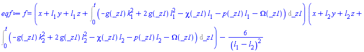f(x, y, z, t) = (x+l[1]*y+l[1]*z+Int(-g(_z1)*k[1]^2+2*g(_z1)*l[1]^2-chi(_z1)*l[1]-p(_z1)*l[1]-Omega(_z1), _z1 = 0 .. t))*(x+l[2]*y+l[2]*z+Int(-g(_z1)*k[2]^2+2*g(_z1)*l[2]^2-chi(_z1)*l[2]-p(_z1)*l[2]-Omega(_z1), _z1 = 0 .. t))-6/(l[1]-l[2])^2
