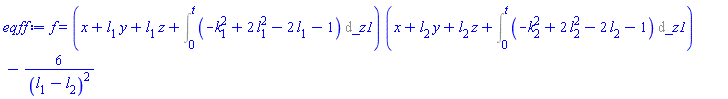 f(x, y, z, t) = (x+l[1]*y+l[1]*z+Int(-k[1]^2+2*l[1]^2-2*l[1]-1, _z1 = 0 .. t))*(x+l[2]*y+l[2]*z+Int(-k[2]^2+2*l[2]^2-2*l[2]-1, _z1 = 0 .. t))-6/(l[1]-l[2])^2