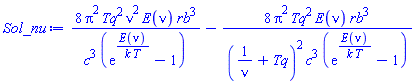 8*Pi^2*Tq^2*nu^2*E(nu)*rb^3/(c^3*(exp(E(nu)/(k*T))-1))-8*Pi^2*Tq^2*E(nu)*rb^3/((1/nu+Tq)^2*c^3*(exp(E(nu)/(k*T))-1))
