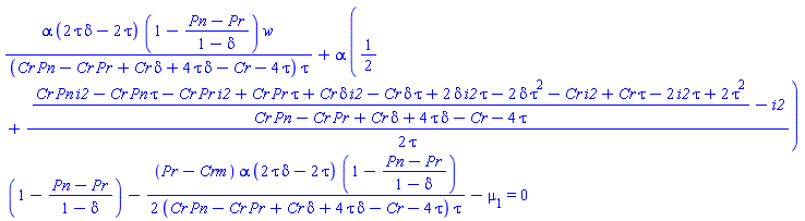 alpha*(2*delta*tau-2*tau)*(1-(Pn-Pr)/(1-delta))*w/((Cr*Pn-Cr*Pr+Cr*delta+4*delta*tau-Cr-4*tau)*tau)+alpha*(1/2+(1/2)*((Cr*Pn*i2-Cr*Pn*tau-Cr*Pr*i2+Cr*Pr*tau+Cr*delta*i2-Cr*delta*tau+2*delta*i2*tau-2*delta*tau^2-Cr*i2+Cr*tau-2*i2*tau+2*tau^2)/(Cr*Pn-Cr*Pr+Cr*delta+4*delta*tau-Cr-4*tau)-i2)/tau)*(1-(Pn-Pr)/(1-delta))-(1/2)*(Pr-Crm)*alpha*(2*delta*tau-2*tau)*(1-(Pn-Pr)/(1-delta))/((Cr*Pn-Cr*Pr+Cr*delta+4*delta*tau-Cr-4*tau)*tau)-mu[1] = 0