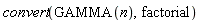 convert(GAMMA(n), factorial)