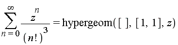 sum(z^n/factorial(n)^3, n = 0 .. infinity) = hypergeom([], [1, 1], z)