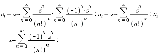 H[1] := proc (alpha) options operator, arrow; sum(z^n*(sum((-1)^n*z^n/factorial(n)^alpha, n = 0 .. infinity))/factorial(n)^alpha, n = 0 .. infinity) end proc:
