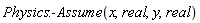Physics:-Assume(x, real, y, real)