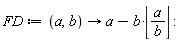 FD := proc (a, b) options operator, arrow; a-b*floor(a/b) end proc