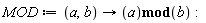 MOD := proc (a, b) options operator, arrow; `mod`(a, b) end proc
