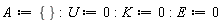 A := {}; U := 0; K := 0; E := 0
