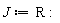 J := R