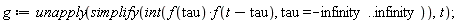 g := unapply(simplify(int(f(tau)*f(t-tau), tau = -infinity .. infinity)), t)