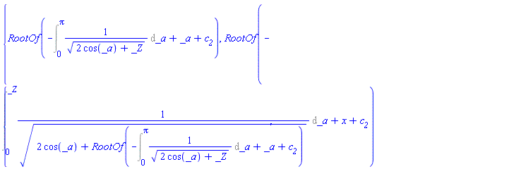 {RootOf(-(Int(1/(2*cos(_a)+_Z)^(1/2), _a = 0 .. Pi))+_a+c__2), RootOf(-(Int(1/(2*cos(_a)+RootOf(-(Int(1/(2*cos(_a)+_Z)^(1/2), _a = 0 .. Pi))+_a+c__2))^(1/2), _a = 0 .. _Z))+x+c__2)}