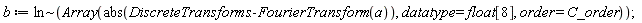 b := `~`[ln](Array(abs(DiscreteTransforms:-FourierTransform(a)), datatype = float[8], order = C_order));