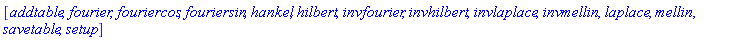[addtable, fourier, fouriercos, fouriersin, hankel, hilbert, invfourier, invhilbert, invlaplace, invmellin, laplace, mellin, savetable, setup]