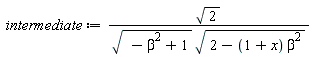 intermediate := sqrt(2)/(sqrt(-beta^2+1)*sqrt(2-(1+x)*beta^2))