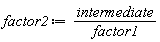 factor2 := intermediate/factor1