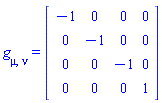 g_[mu, nu] = (Matrix(4, 4, {(1, 1) = -1, (1, 2) = 0, (1, 3) = 0, (1, 4) = 0, (2, 1) = 0, (2, 2) = -1, (2, 3) = 0, (2, 4) = 0, (3, 1) = 0, (3, 2) = 0, (3, 3) = -1, (3, 4) = 0, (4, 1) = 0, (4, 2) = 0, (4, 3) = 0, (4, 4) = 1}))