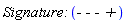 `Signature: `(`- - - +`)