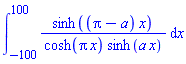 int(sinh((Pi-a)*x)/(cosh(Pi*x)*sinh(a*x)), x = -100 .. 100)