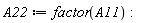 A22 := factor(A11)