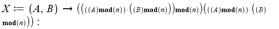 X := proc (A, B) options operator, arrow; (`mod`((`mod`(A, n))*(`mod`(B, n)), n))((`mod`(A, n))*(`mod`(B, n))) end proc: