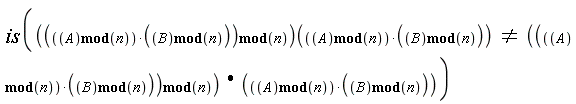 is((`mod`((`mod`(A, n))*(`mod`(B, n)), n))((`mod`(A, n))*(`mod`(B, n))) <> (`mod`((`mod`(A, n))*(`mod`(B, n)), n))*(`mod`(A, n))*(`mod`(B, n)))