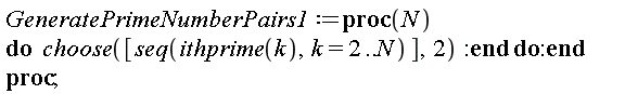GeneratePrimeNumberPairs1 := proc (N) do choose([seq(ithprime(k), k = 2 .. N)], 2) end do end proc;
