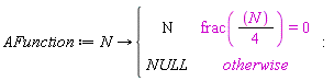 AFunction := proc (N) options operator, arrow; piecewise(frac((1/4)*N) = 0, N, NULL) end proc