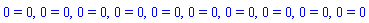 0 = 0, 0 = 0, 0 = 0, 0 = 0, 0 = 0, 0 = 0, 0 = 0, 0 = 0, 0 = 0, 0 = 0