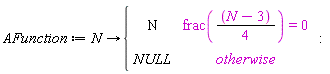 AFunction := proc (N) options operator, arrow; piecewise(frac((1/4)*N-3/4) = 0, N, NULL) end proc
