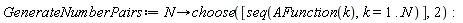 GenerateNumberPairs := proc (N) options operator, arrow; choose([seq(AFunction(k), k = 1 .. N)], 2) end proc