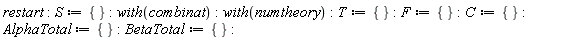 restart; S := {}; with(combinat); with(numtheory); T := {}; F := {}; C := {}; AlphaTotal := {}; BetaTotal := {}