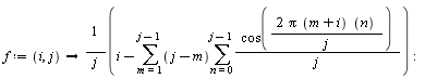 f := proc (i, j) options operator, arrow; (i-(sum((j-m)*(sum(cos(2*Pi*(m+i)*n/j)/j, n = 0 .. j-1)), m = 1 .. j-1)))/j end proc: