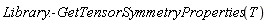Library:-GetTensorSymmetryProperties(T)