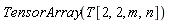 TensorArray(T[2, 2, m, n])