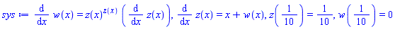 diff(w(x), x) = z(x)^z(x)*(diff(z(x), x)), diff(z(x), x) = x+w(x), z(1/10) = 1/10, w(1/10) = 0