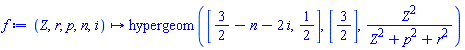 proc (Z, r, p, n, i) options operator, arrow; hypergeom([3/2-n-2*i, 1/2], [3/2], Z^2/(Z^2+p^2+r^2)) end proc