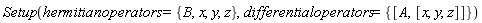 Setup(hermitianoperators = {B, x, y, z}, differentialoperators = {[A, [x, y, z]]})