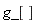 g_[]