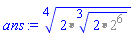 Typesetting:-mi("ans", italic = "true", mathvariant = "italic") := Typesetting:-mrow(Typesetting:-mi("%surd", italic = "true", mathvariant = "italic"), Typesetting:-mo("&ApplyFunction;", mathvariant = "normal", fence = "false", separator = "false", stretchy = "false", symmetric = "false", largeop = "false", movablelimits = "false", accent = "false", lspace = "0.0em", rspace = "0.0em"), Typesetting:-mfenced(Typesetting:-mrow(Typesetting:-mrow(Typesetting:-mi("%*", italic = "true", mathvariant = "italic"), Typesetting:-mo("&ApplyFunction;", mathvariant = "normal", fence = "false", separator = "false", stretchy = "false", symmetric = "false", largeop = "false", movablelimits = "false", accent = "false", lspace = "0.0em", rspace = "0.0em"), Typesetting:-mfenced(Typesetting:-mrow(Typesetting:-mn("2", mathvariant = "normal"), Typesetting:-mo(",", mathvariant = "normal", fence = "false", separator = "true", stretchy = "false", symmetric = "false", largeop = "false", movablelimits = "false", accent = "false", lspace = "0.0em", rspace = "0.3333333em"), Typesetting:-mrow(Typesetting:-mi("%surd", italic = "true", mathvariant = "italic"), Typesetting:-mo("&ApplyFunction;", mathvariant = "normal", fence = "false", separator = "false", stretchy = "false", symmetric = "false", largeop = "false", movablelimits = "false", accent = "false", lspace = "0.0em", rspace = "0.0em"), Typesetting:-mfenced(Typesetting:-mrow(Typesetting:-mrow(Typesetting:-mi("%*", italic = "true", mathvariant = "italic"), Typesetting:-mo("&ApplyFunction;", mathvariant = "normal", fence = "false", separator = "false", stretchy = "false", symmetric = "false", largeop = "false", movablelimits = "false", accent = "false", lspace = "0.0em", rspace = "0.0em"), Typesetting:-mfenced(Typesetting:-mrow(Typesetting:-mn("2", mathvariant = "normal"), Typesetting:-mo(",", mathvariant = "normal", fence = "false", separator = "true", stretchy = "false", symmetric = "false", largeop = "false", movablelimits = "false", accent = "false", lspace = "0.0em", rspace = "0.3333333em"), Typesetting:-mrow(Typesetting:-mi("%^", italic = "true", mathvariant = "italic"), Typesetting:-mo("&ApplyFunction;", mathvariant = "normal", fence = "false", separator = "false", stretchy = "false", symmetric = "false", largeop = "false", movablelimits = "false", accent = "false", lspace = "0.0em", rspace = "0.0em"), Typesetting:-mfenced(Typesetting:-mrow(Typesetting:-mn("2", mathvariant = "normal"), Typesetting:-mo(",", mathvariant = "normal", fence = "false", separator = "true", stretchy = "false", symmetric = "false", largeop = "false", movablelimits = "false", accent = "false", lspace = "0.0em", rspace = "0.3333333em"), Typesetting:-mn("6", mathvariant = "normal")), mathvariant = "normal"))), mathvariant = "normal")), Typesetting:-mo(",", mathvariant = "normal", fence = "false", separator = "true", stretchy = "false", symmetric = "false", largeop = "false", movablelimits = "false", accent = "false", lspace = "0.0em", rspace = "0.3333333em"), Typesetting:-mn("3", mathvariant = "normal")), mathvariant = "normal"))), mathvariant = "normal")), Typesetting:-mo(",", mathvariant = "normal", fence = "false", separator = "true", stretchy = "false", symmetric = "false", largeop = "false", movablelimits = "false", accent = "false", lspace = "0.0em", rspace = "0.3333333em"), Typesetting:-mn("4", mathvariant = "normal")), mathvariant = "normal"))