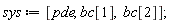 sys := [pde, bc[1], bc[2]]